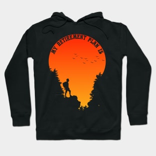 HIKING AND CAMPING IS MY RETIREMENT PLAN Hoodie